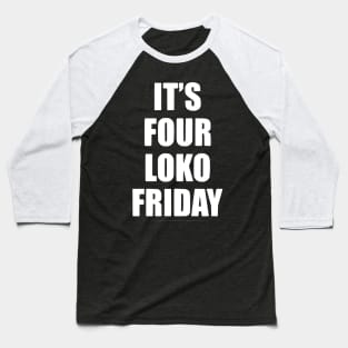 It's Four Loko Friday And I Have A Gun Baseball T-Shirt